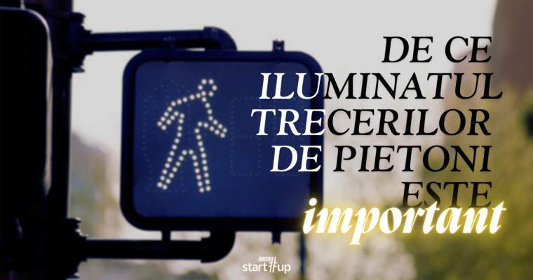 green.start-up.ro: De ce iluminatul trecerilor de pietoni este important: un ghid îndrumător