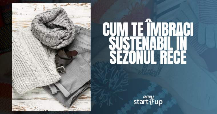 Green Start-Up:  Cum te îmbraci sustenabil iarna