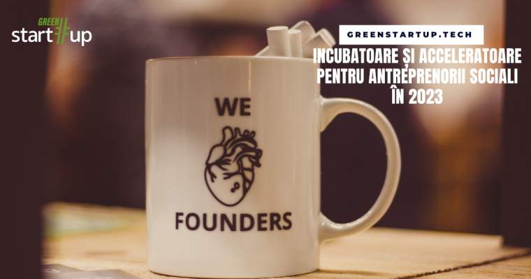 Green Start-Up: Incubatoare și acceleratoare pentru antreprenori sociali