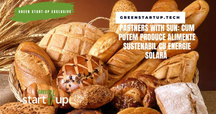 Green Start-Up: Povestea omului care a „îmblânzit” soarele pentru a face pâinea cea de toate zilele