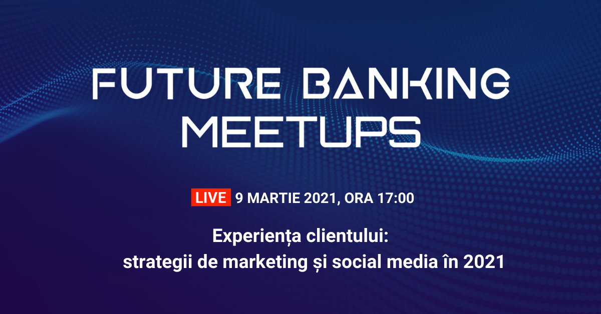 Future Banking Meetups: Înscrie-te la meetup-ul de pe 9 martie