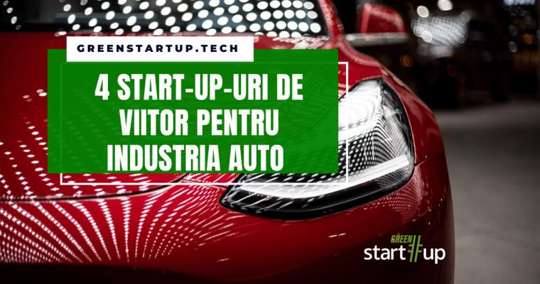 Green Start-Up: Patru start-up-uri care promit să schimbe industria auto