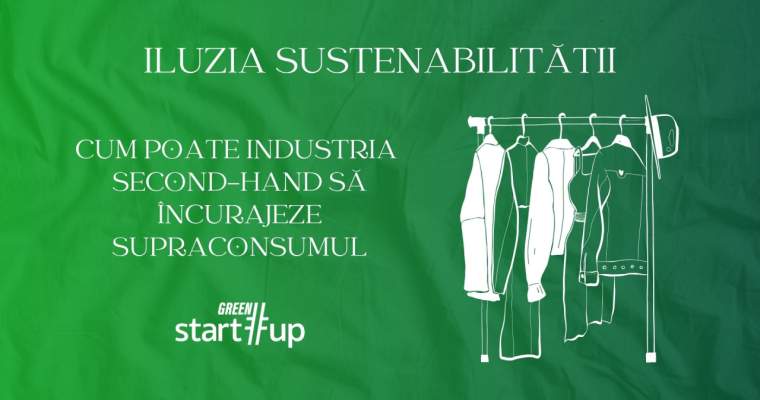 Green Start-Up: Iluzia sustenabilității: cum poate industria second-hand să încurajeze supraconsumul