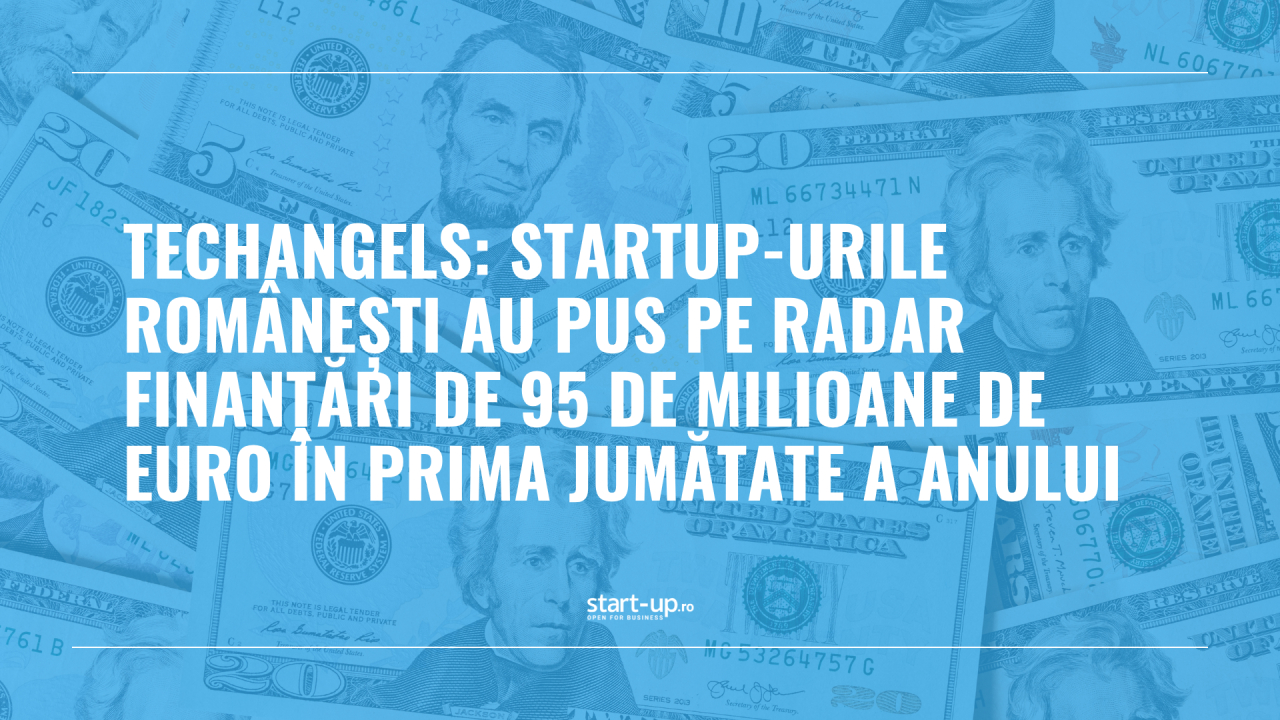 TechAngels: Startup-urile românești au pus pe radar finanțări de 95 mil. euro în prima jumătate a anului