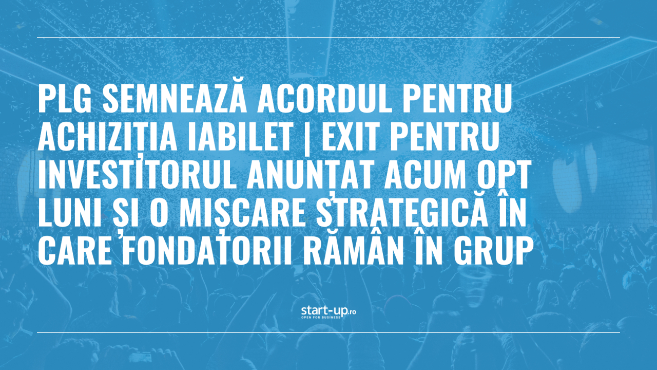 PLG semnează acordul pentru achiziția iaBilet | exit pentru investitorul anunțat acum opt luni și o mișcare strategică în care fondatorii rămân în grup