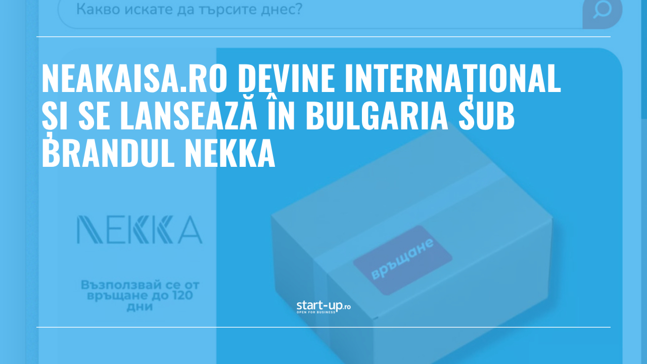 Neakaisa.ro devine internațional și se lansează în Bulgaria sub brandul Nekka