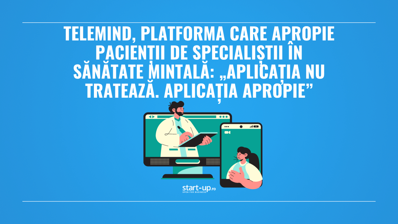 TeleMind, platforma care apropie pacienții de specialiștii în sănătate mintală: „Aplicația nu tratează. Aplicația apropie”