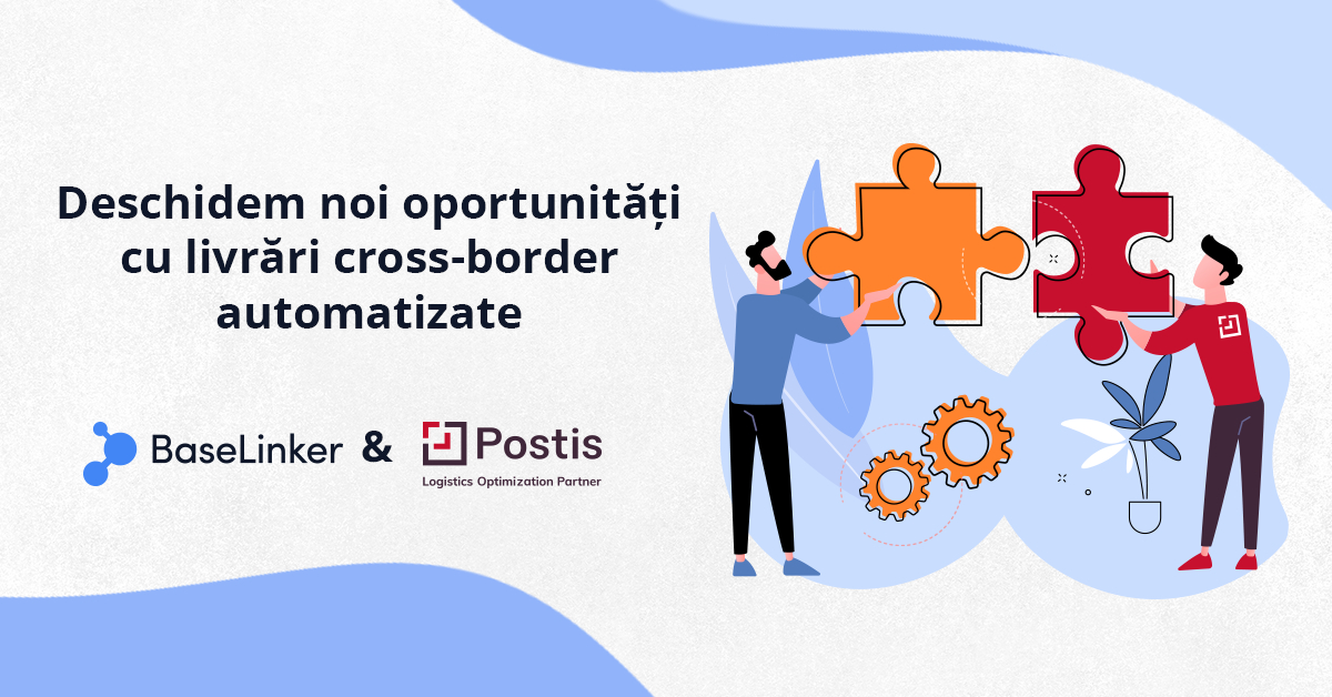 BaseLinker și Postis, parteneriat pentru acces mai simplu la noi piețe