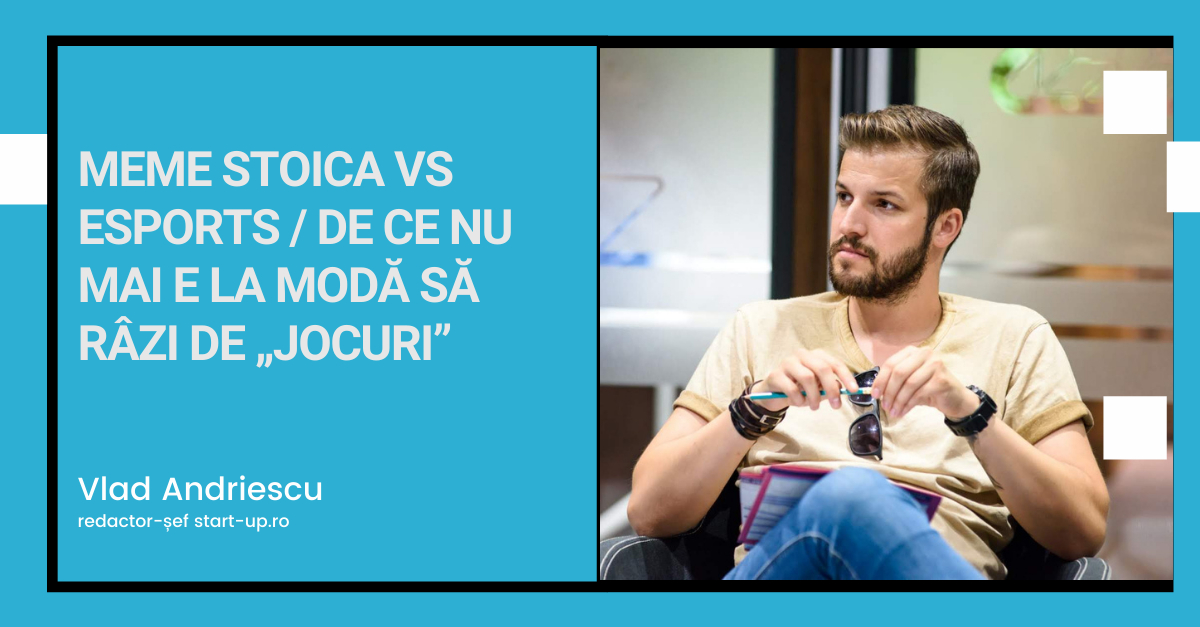 Meme Stoica vs esports / De ce nu mai e la modă să râzi de „jocuri”
