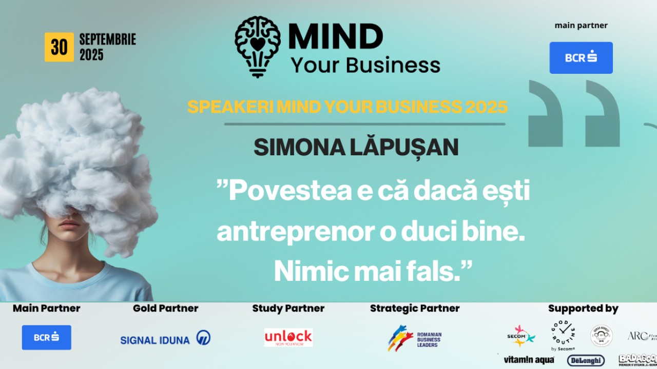 Speakerii Mind your Business despre wellbeing mintal | Simona Lăpușan: ”povestea e că dacă ești antreprenor o duci bine. Nimic mai fals”