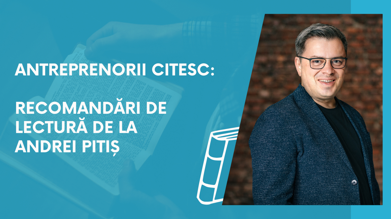 Antreprenorii citesc: recomandări de lectură de la Andrei Pitiș