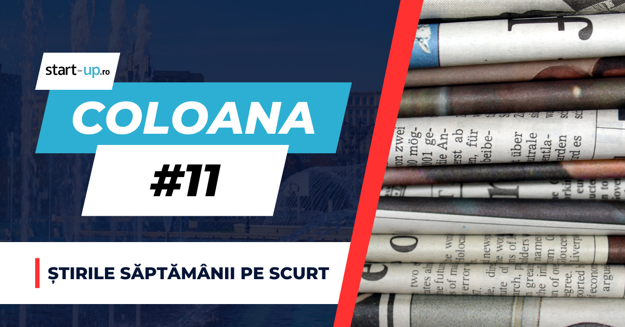 Coloana #11 - Ce trebuie să știi săptămâna asta din afaceri și tehnologie