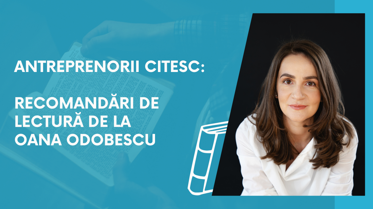 Antreprenorii citesc: recomandări de lectură de la Oana Odobescu