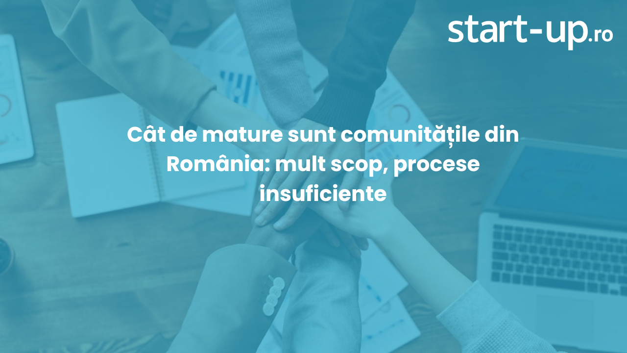 Cât de mature sunt comunitățile din România: mult scop, procese insuficiente