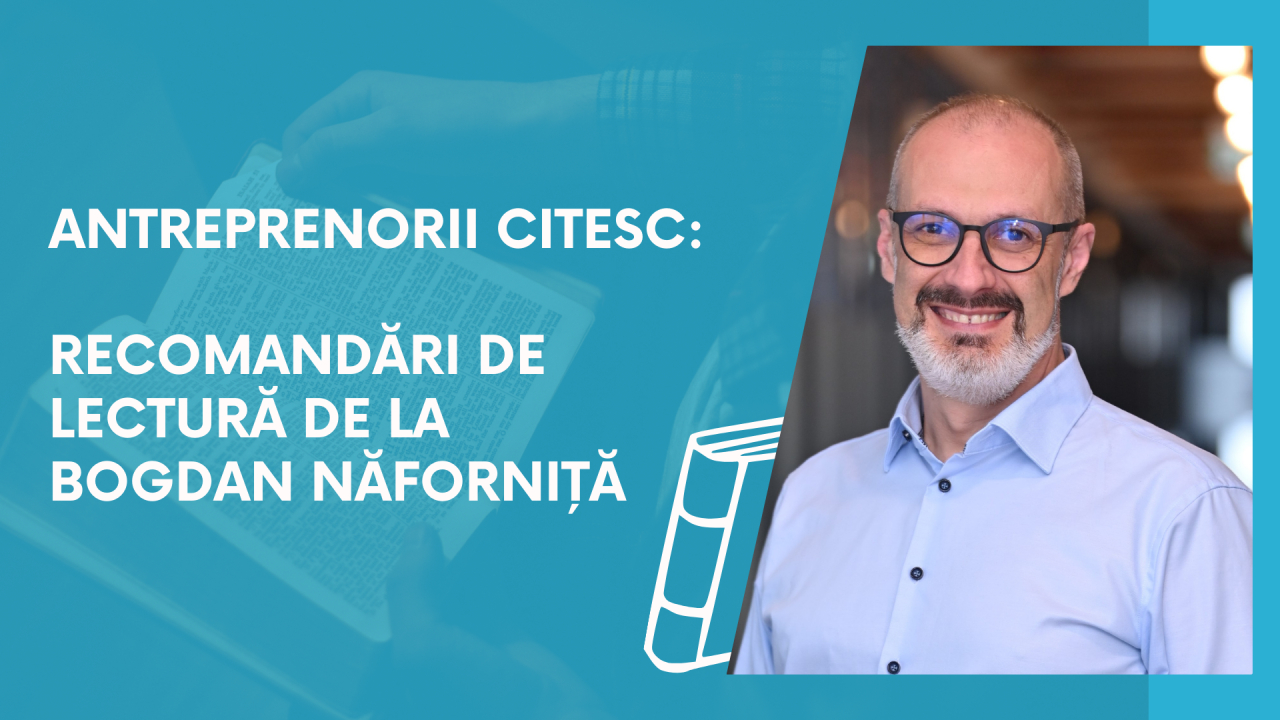 Antreprenorii citesc: recomandări de lectură de la Bogdan Năforniță