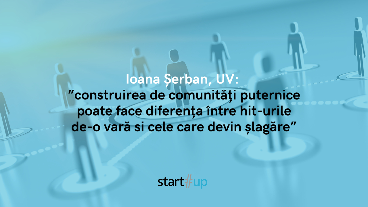 Ioana Șerban, UV: comunitatea construiește șlagăre, nu doar hit-uri de-o vară