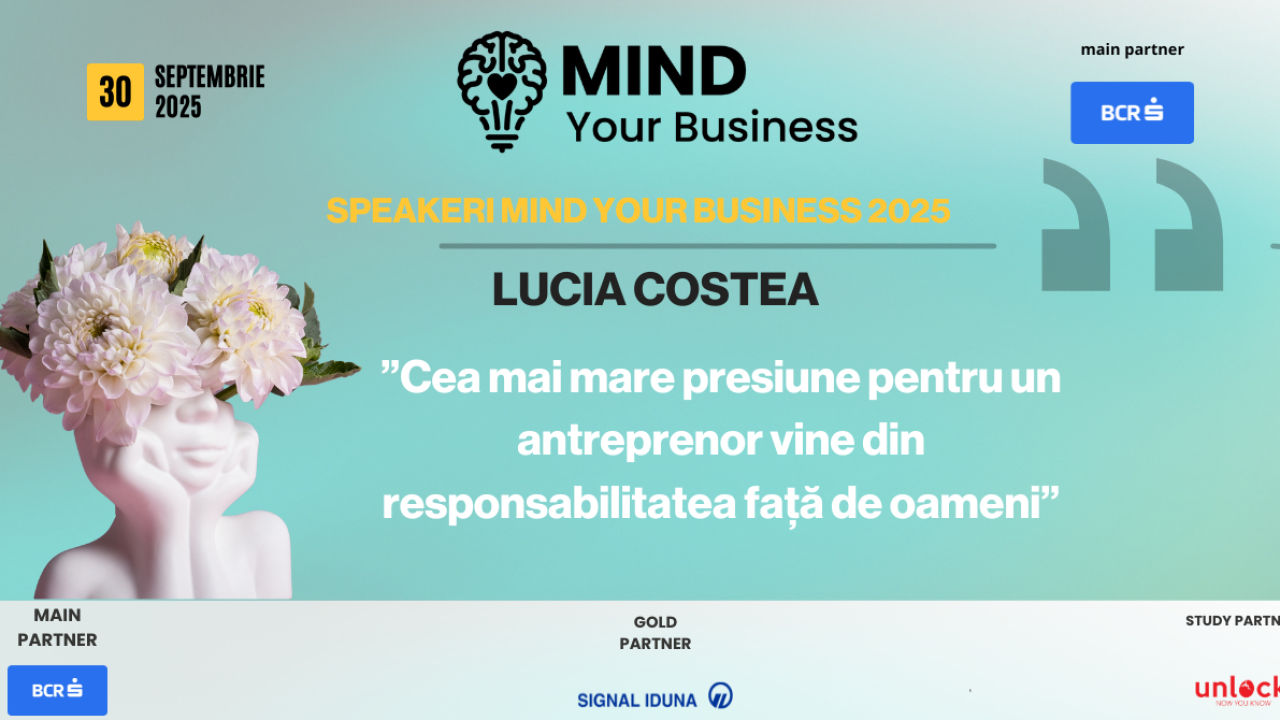 Speakerii Mind your Business despre wellbeing mintal | Lucia Costea: ”cea mai mare presiune pentru un antreprenor vine din responsabilitatea față de oameni”