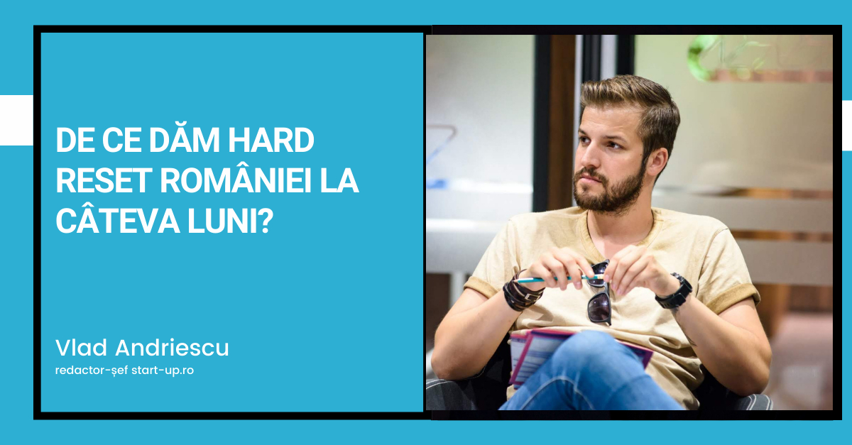 De ce dăm hard reset României la câteva luni?