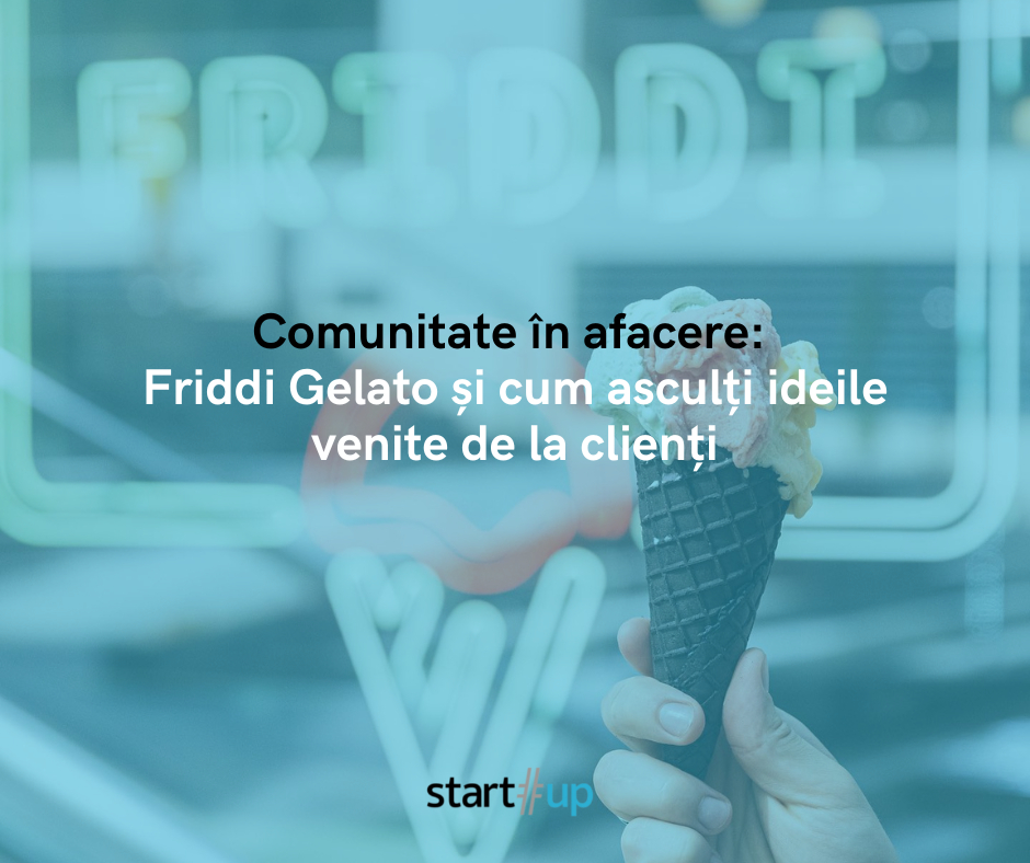 Comunitate în afacere: Friddi Gelato și cum asculți ideile venite de la clienți