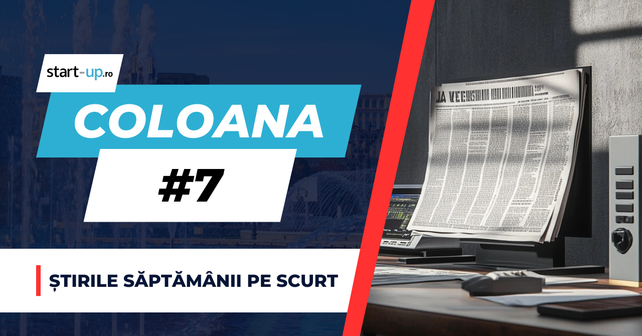 Coloana #7 - Ce ai ratat săptămâna asta despre business și trendurile momentului