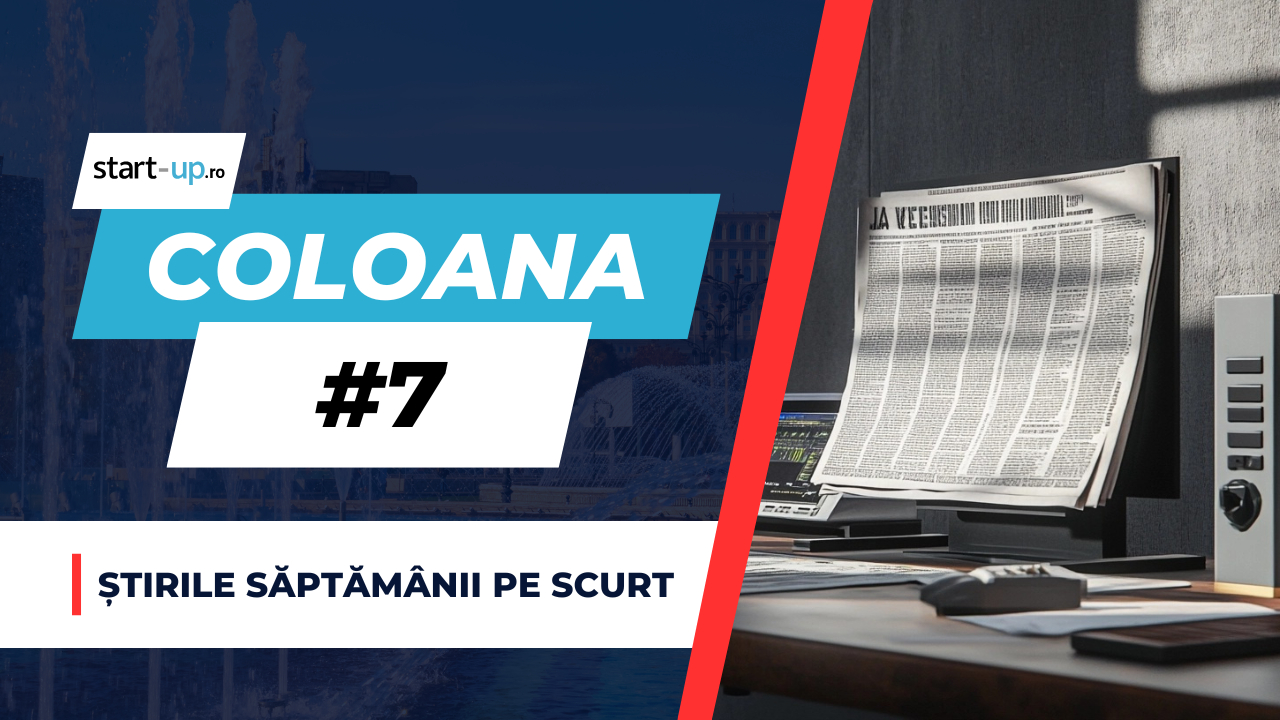 Coloana #7 - Ce ai ratat săptămâna asta despre business și trendurile momentului