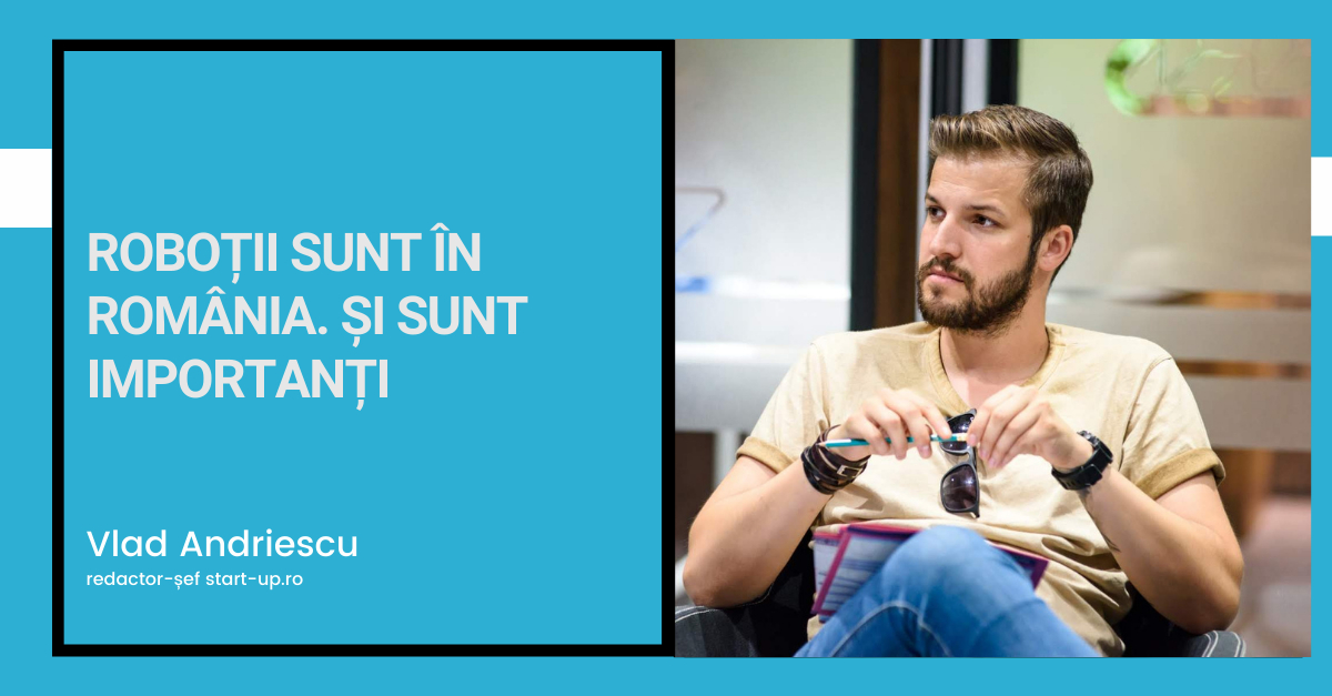 Roboții sunt în România. Și sunt importanți