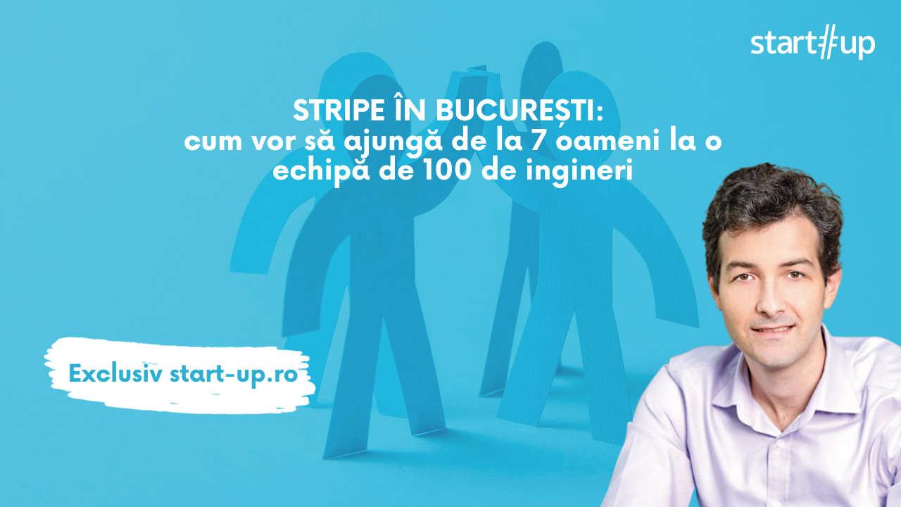 Stripe în București: cum vor să ajungă de la 7 oameni la 100 de ingineri
