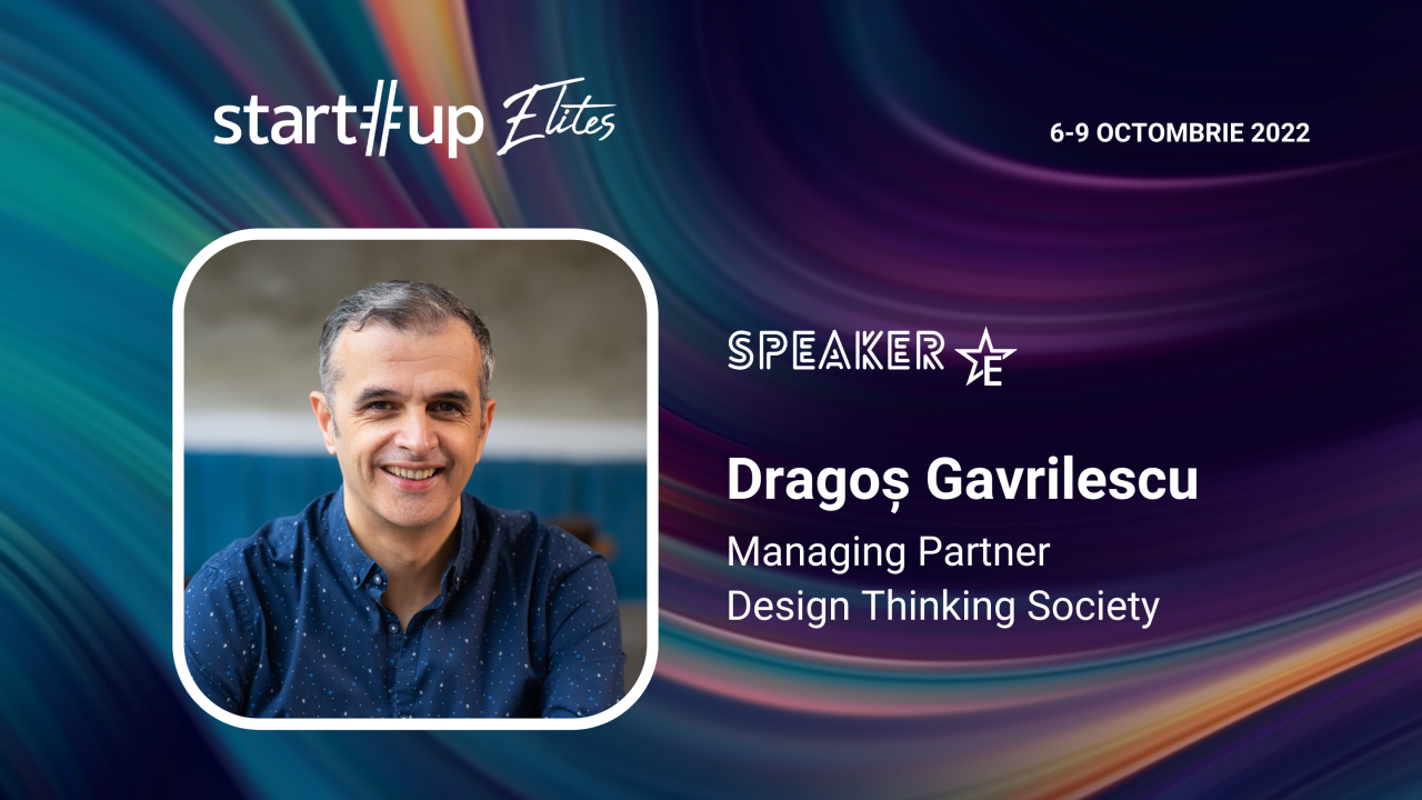 Dragoș Gavrilescu (Design Thinking Society) este speaker la Startup Elites