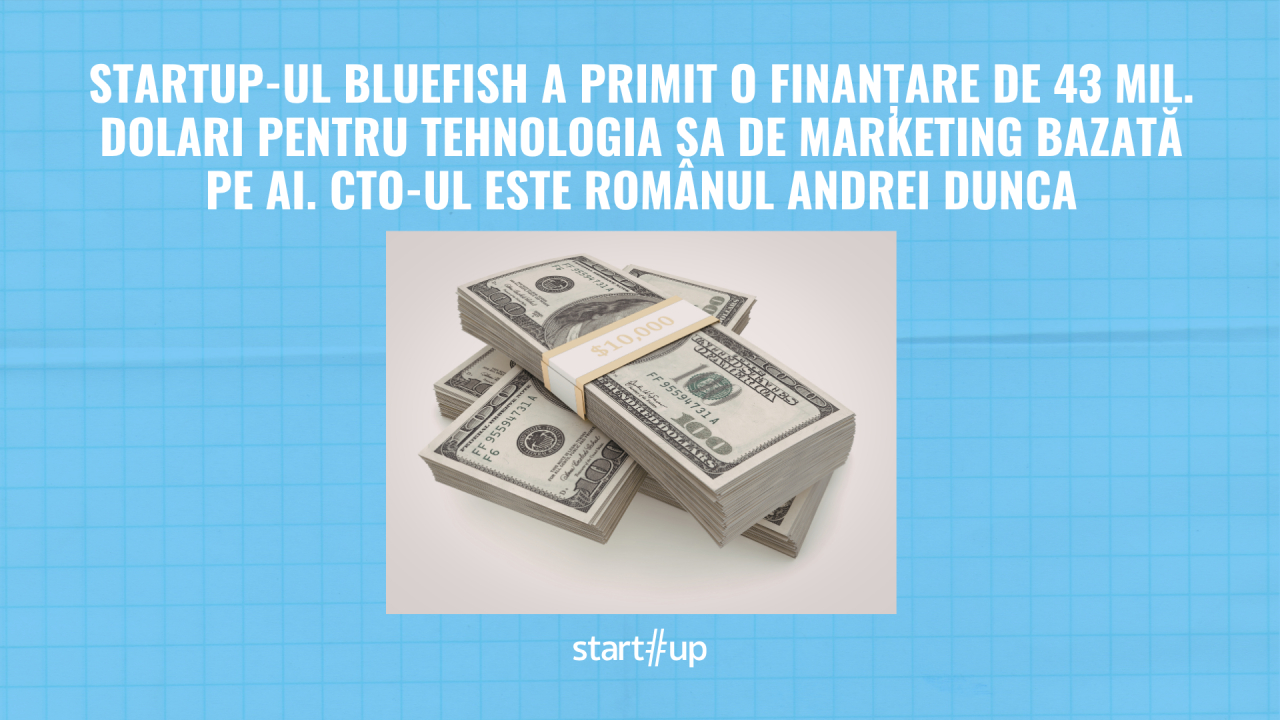 Startup-ul Bluefish, finanțare de 43 mil. dolari pentru tehnologia sa de marketing bazată pe AI. CTO-ul este românul Andrei Dunca
