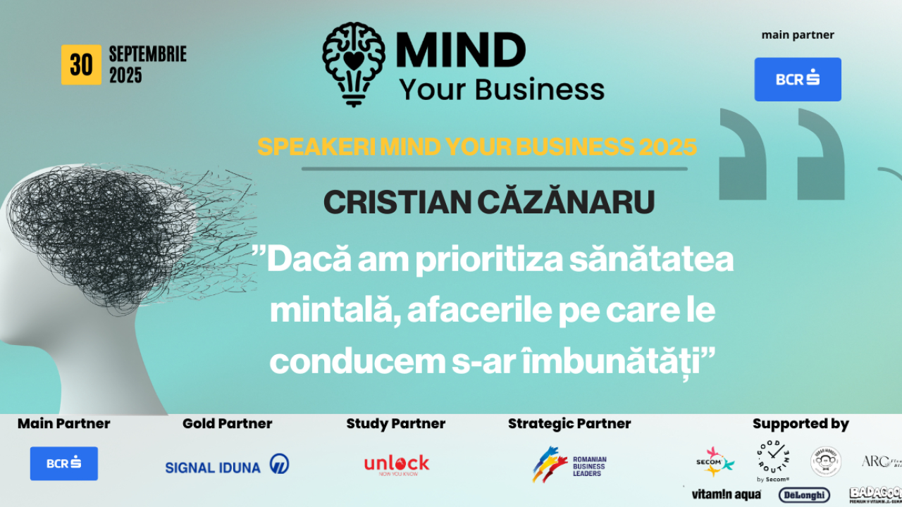 Speakerii Mind your Business despre wellbeing mintal | Cristian Căzănaru: ”dacă am prioritiza sănătatea mintală, afacerile pe care le conducem s-ar îmbunătăți”