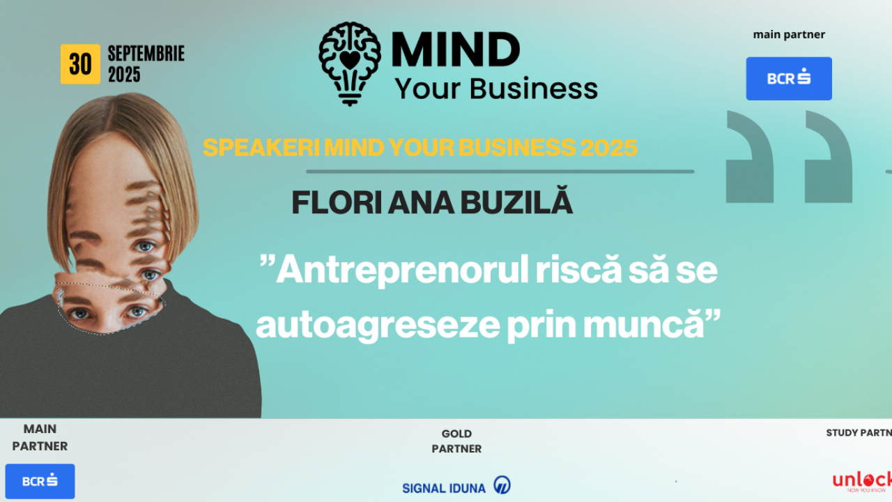 Speakerii Mind your Business despre wellbeing mintal | Flori Ana Buzilă: ”antreprenorul riscă să se autoagreseze prin muncă”