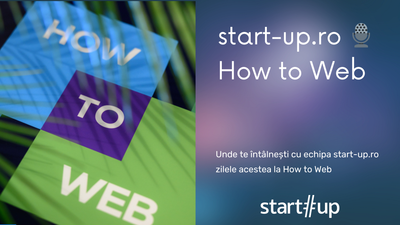 start-up.ro la How to Web 2024: unde te întâlnești cu echipa noastră