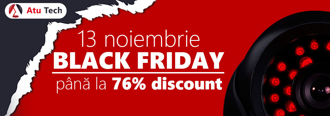 Black Friday la sisteme de securitate - Atu Tech, reduceri la 100.000 de produse
