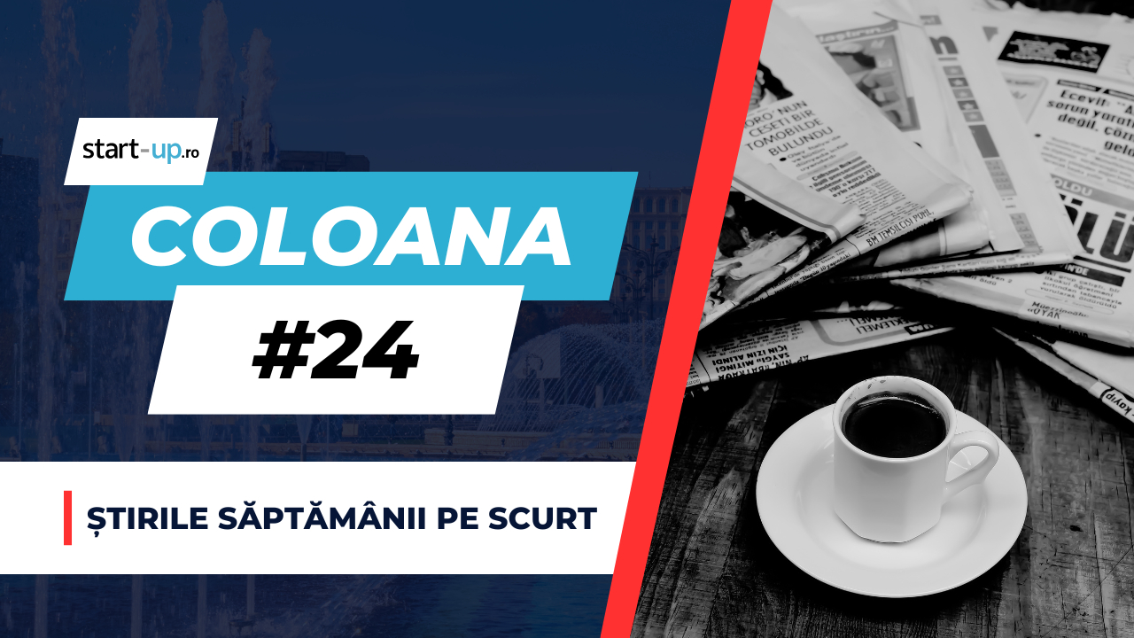 Coloana #24 - Cele mai importante informații despre antreprenoriat și tehnologie