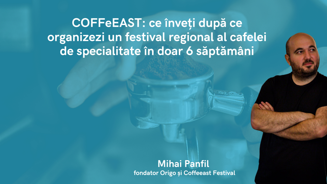 COFFeEAST: ce înveți după ce organizezi un festival în doar 6 săptămâni
