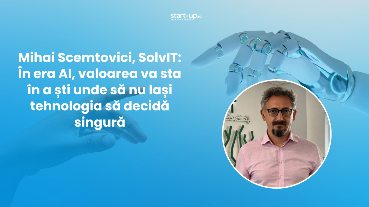 Mihai Scemtovici: Nu vă construiți identitatea numai din competența pentru care sunteți plătiți astăzi. Piața o poate face mai puțin relevantă peste câțiva ani.