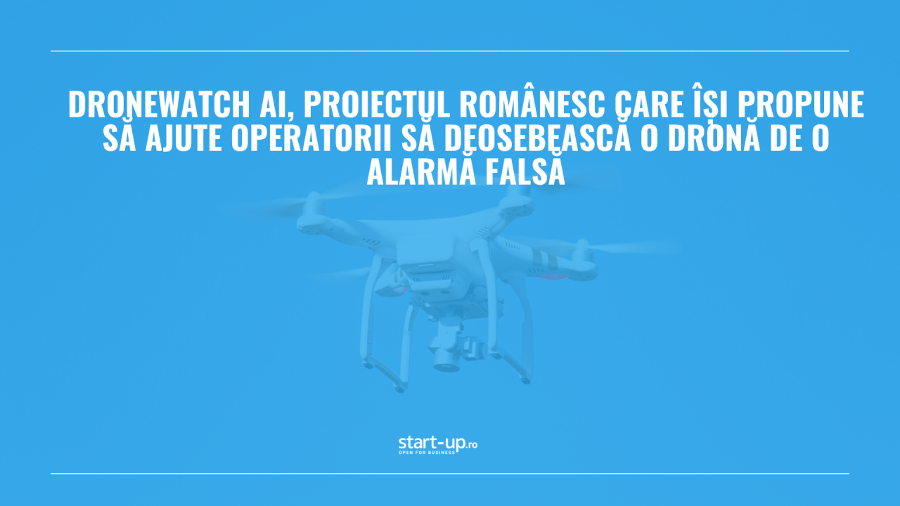 DroneWatch AI, proiectul românesc care își propune să ajute operatorii să deosebească o dronă de o alarmă falsă