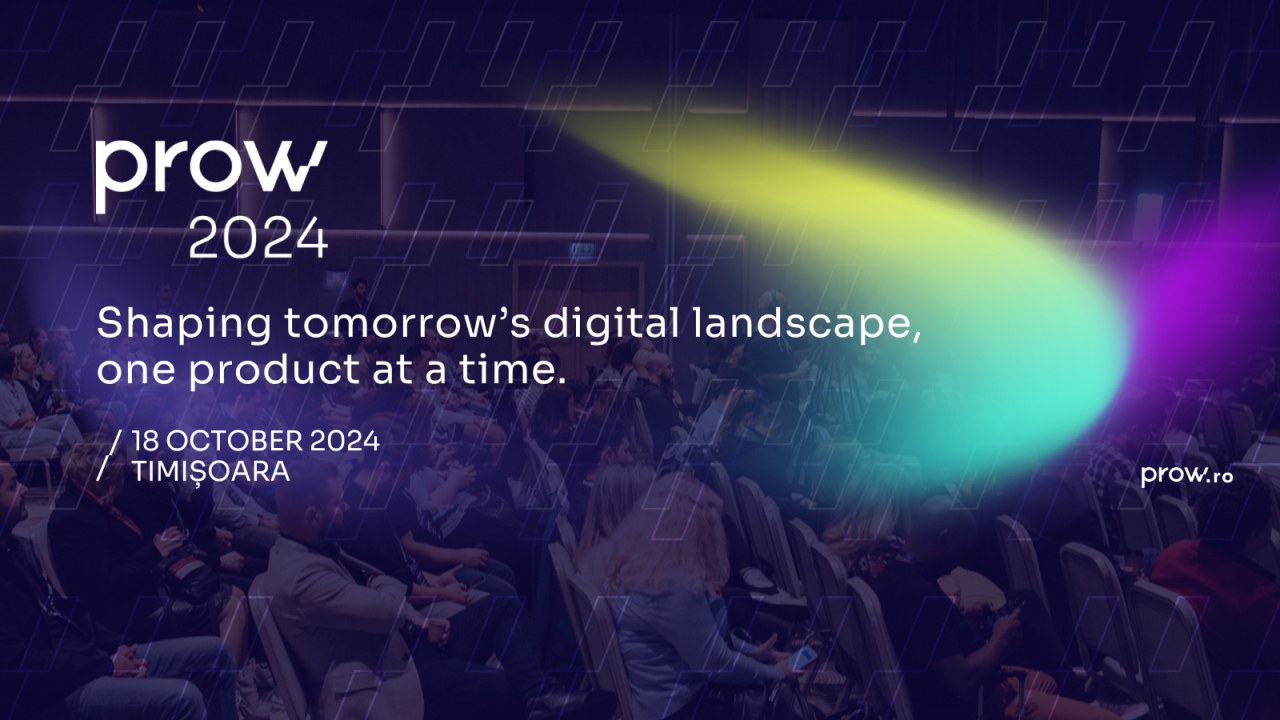 Conferința de produse digitale Prow revine pe 18 octombrie la Timișoara