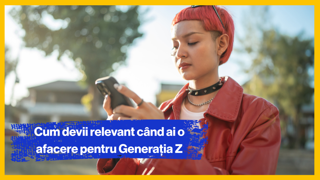 Cum devii relevant când ai o afacere pentru Generația Z