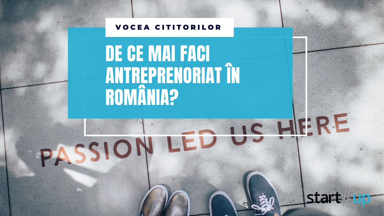 De ce mai faci antreprenoriat în România? Vocea cititorilor
