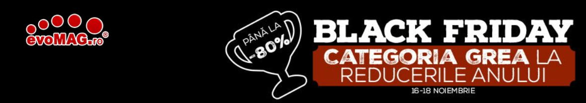 Black Friday 2018 la evoMAG: promoții până duminică