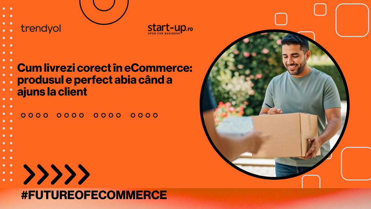 Cum livrezi corect în eCommerce: produsul e perfect abia când a ajuns la client