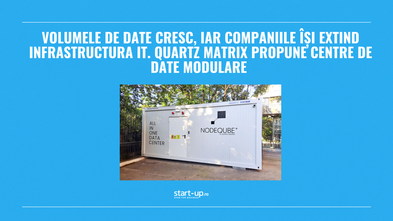 Volumele de date cresc, iar companiile își extind infrastructura IT. Quartz Matrix propune centre de date modulare