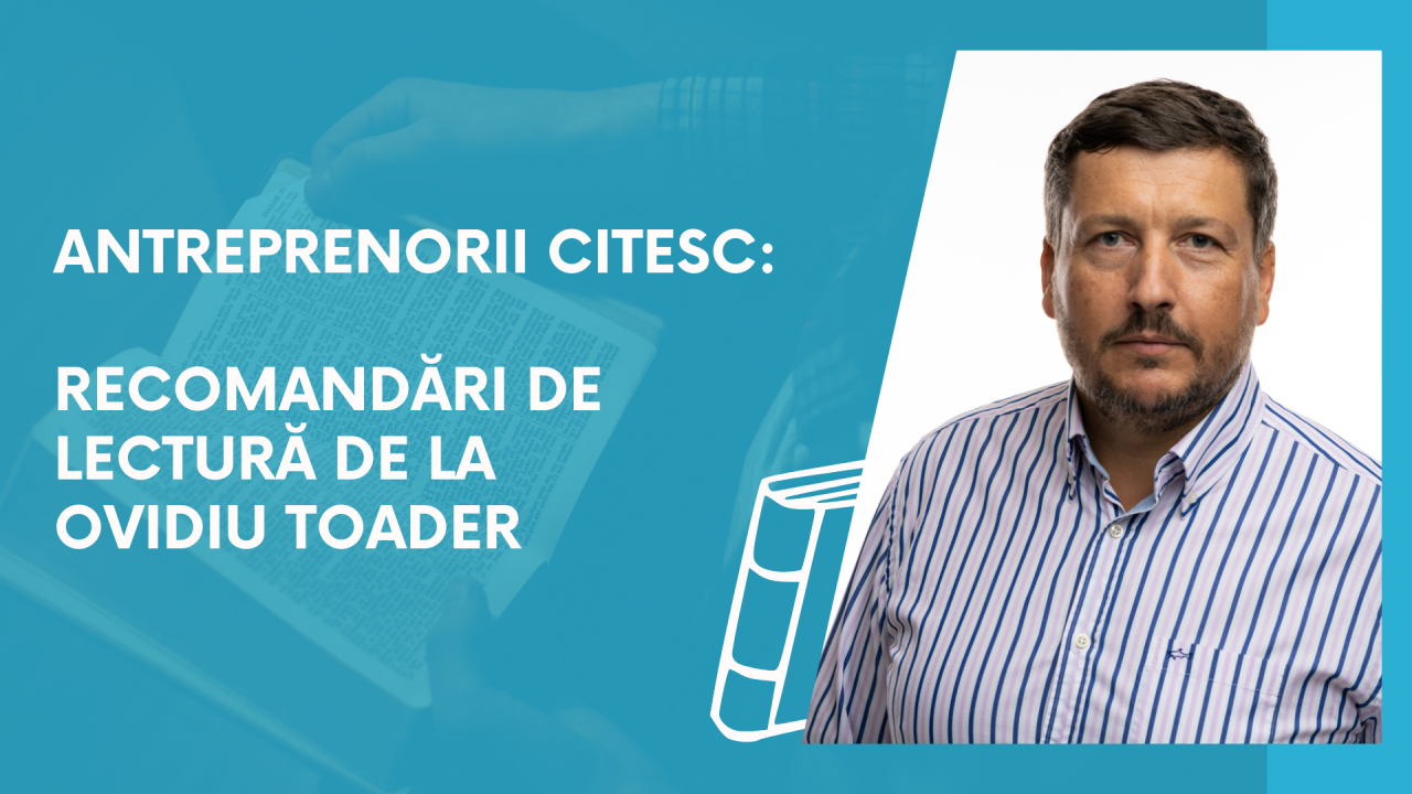 Antreprenorii citesc: recomandări de lectură de la Ovidiu Toader