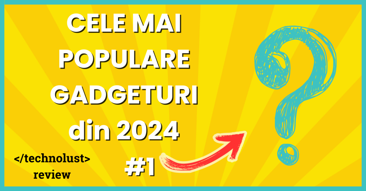 4 dintre cele mai populare dispozitive tech testate de noi în 2024