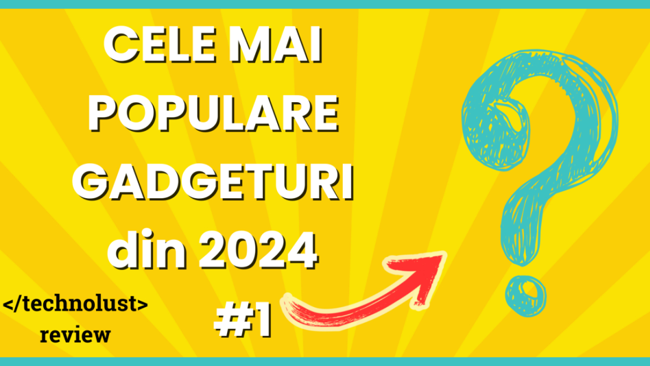 4 dintre cele mai populare dispozitive tech testate de noi în 2024