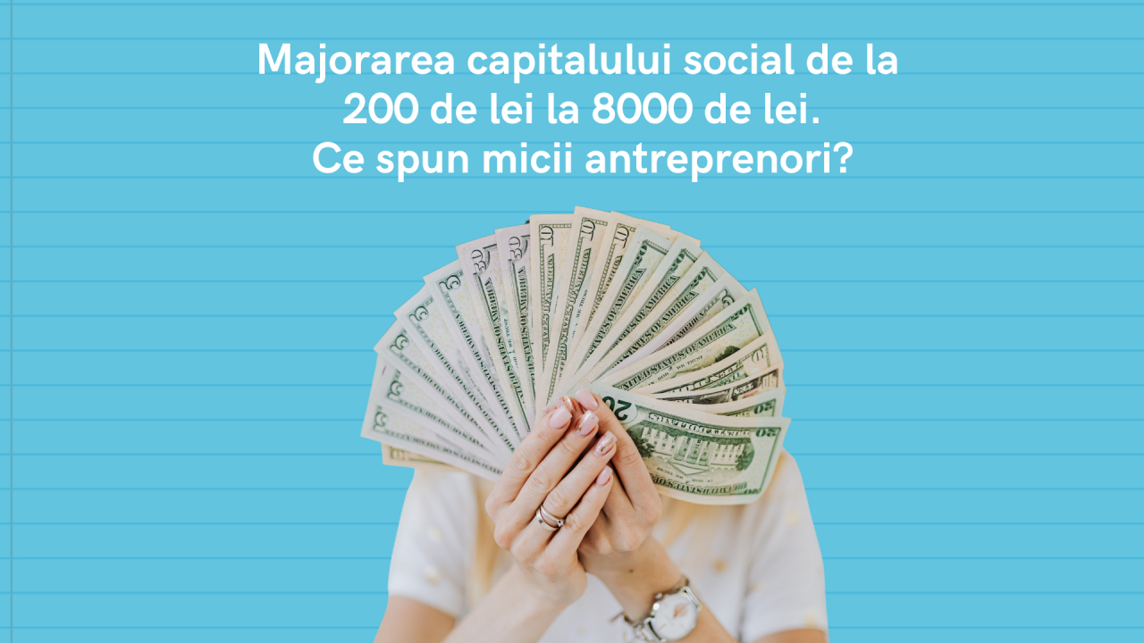 Majorarea capitalului social de la 200 de lei la 8000 de lei - ce spun micii antreprenori?