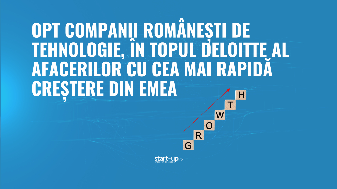 Opt companii românești de tehnologie, în topul Deloitte al afacerilor cu cea mai rapidă creștere din EMEA