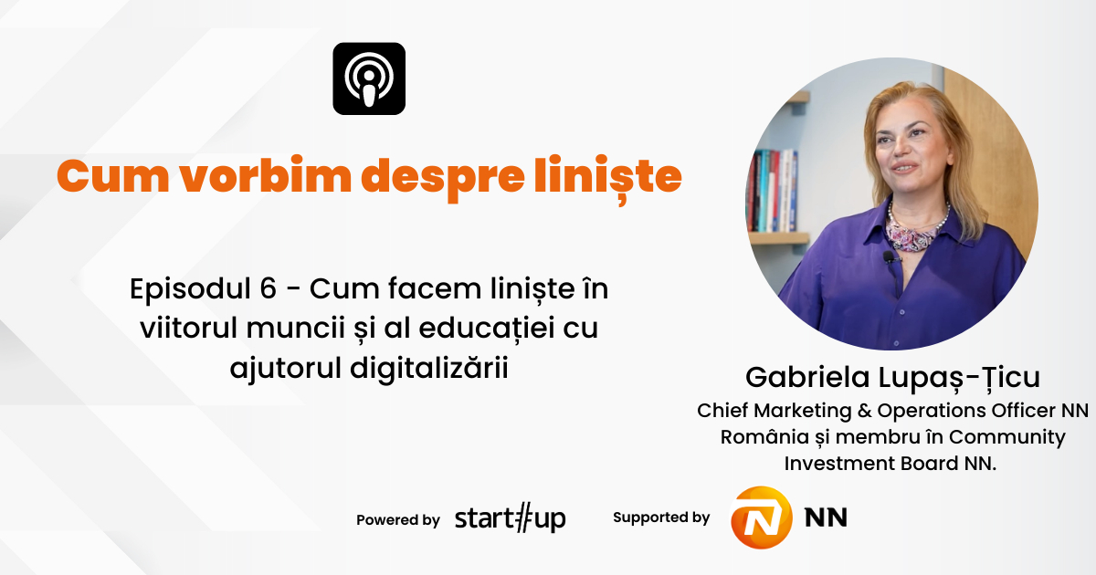 Cum facem liniște în viitorul muncii, dialog cu Gabriela Lupaș-Țicu (NN România)