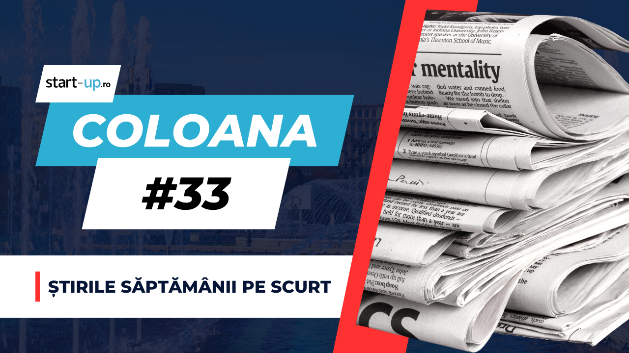 Coloana #33 - Ce trebuie să știi săptămâna asta din afaceri și tehnologie